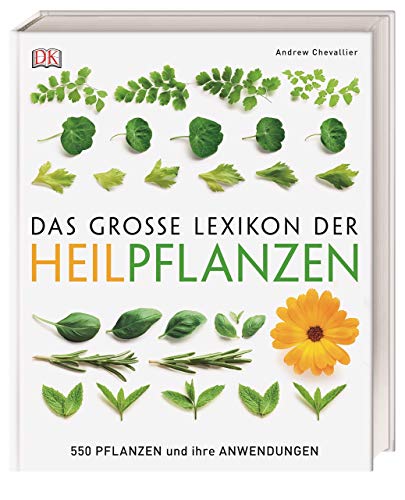 Das große Lexikon der Heilpflanzen: 550 Pflanzen und ihre Anwendungen