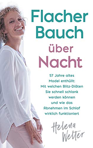 Flacher Bauch über Nacht: 57 Jahre altes Model enthüllt: Mit welchen Blitz-Diäten Sie schnell schlank werden können und wie das Abnehmen im Schlaf wirklich funktioniert