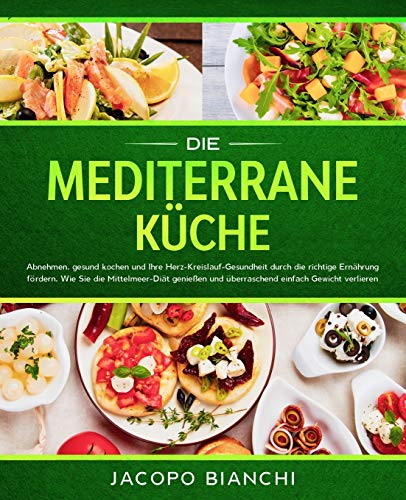 Die mediterrane Küche: Abnehmen, gesund kochen