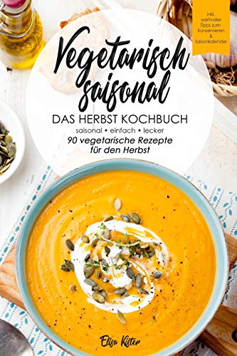 Vegetarisch saisonal-Das Herbst Kochbuch