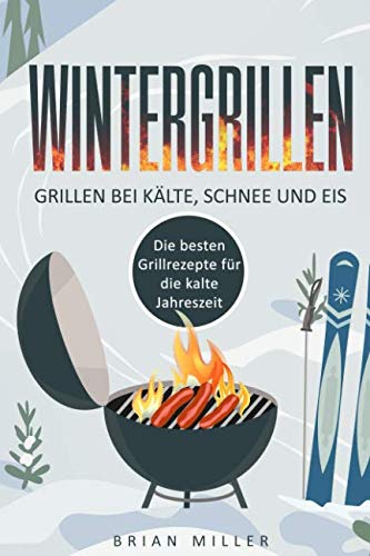 Wintergrillen - Grillen bei Kälte, Schnee und Eis