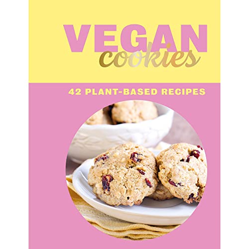 Vegan Cookies: 42 Plant-Based Recipes (Vegan Recipes)