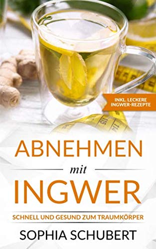 Abnehmen mit Ingwer - Schnell und gesund mit Ingwer zum Traumkörper