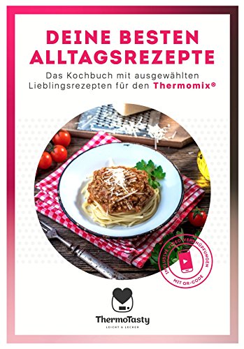 Deine besten Alltagsrezepte: Das Kochbuch mit ausgewählten Lieblingsrezepten für den Thermomix® inkl. Schritt-für-Schritt Videoanleitungen