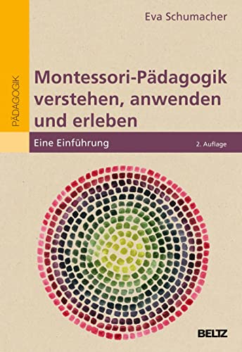 Montessori-Pädagogik verstehen, anwenden und erleben: Eine Einführung (Individualisiertes Lernen mit Montessori)