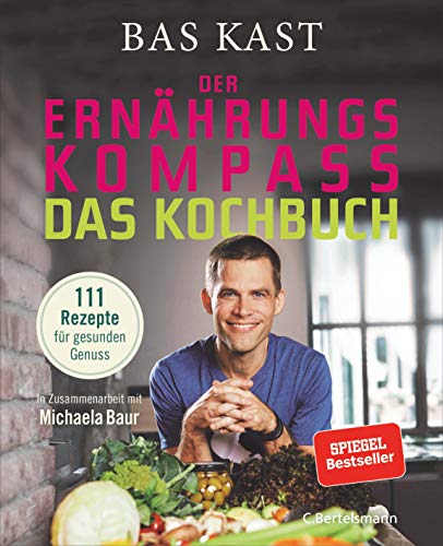 Der Ernährungskompass - Das Kochbuch: 111 Rezepte für gesunden Genuss