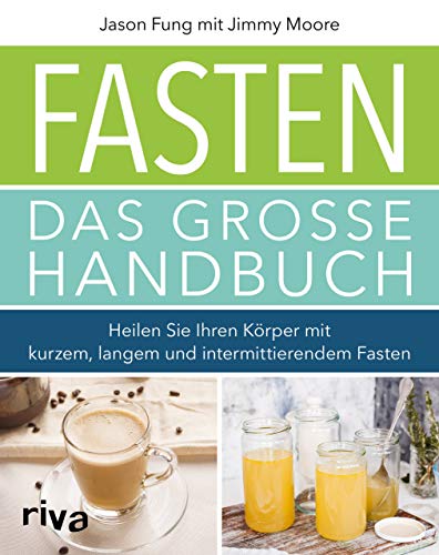 Fasten – Das große Handbuch: Heilen Sie Ihren Körper mit kurzem, langem und intermittierendem Fasten