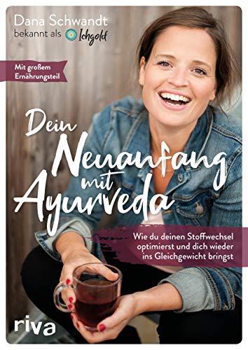 Dein Neuanfang mit Ayurveda: Wie du deinen Stoffwechsel optimierst und dich wieder ins Gleichgewicht bringst