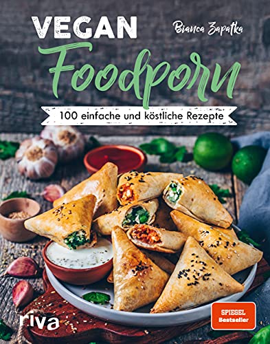 Vegan Foodporn: 100 einfache und köstliche Rezepte