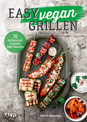 Easy vegan grillen: 70 leckere und kreative BBQ-Rezepte