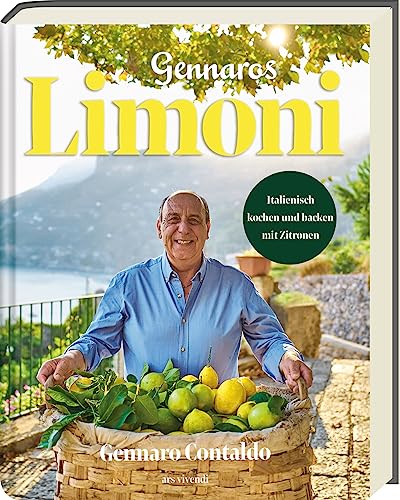 Limoni: Gennaros verlockendes Kochbuch enthüllt die sonnige Welt der Zitronen mit Rezepten für mediterrane Köstlichkeiten - Italienisch kochen und backen mit Zitronen