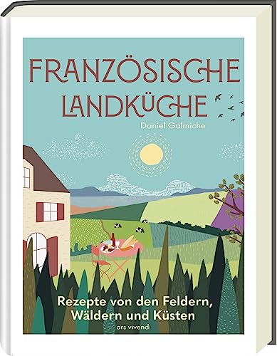 Französische Landküche Rezepte von den Feldern, Wäldern und Küsten