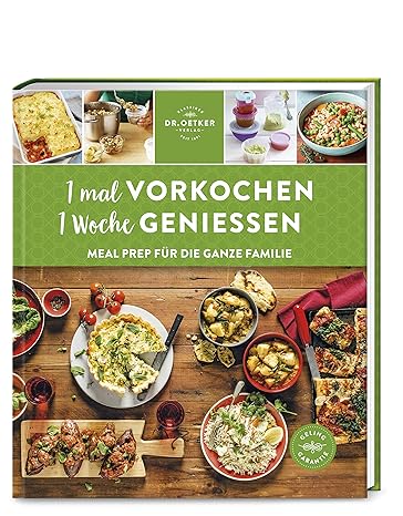 Dr. Oetker Verlag 1 mal vorkochen – 1 Woche genießen: Meal Prep für die ganze Familie: Zeitsparend, bequem, lecker und nachhaltig: Meal Prep für die ganze Familie mit der Dr. Oetker Gelinggarantie.