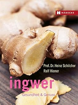 Ingwer: Gesundheit & Genuss: Gesundheit und Genuss