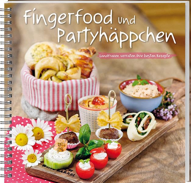 Fingerfood und Partyhäppchen: Landfrauen verraten ihre besten Rezepte. Mit Fisch, Fleisch oder vegetarisch: einfache und schnelle Snacks, die lecker schmecken und garantiert gelingen!