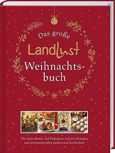 Das große Landlust-Weihnachtsbuch: Mit vielen Bastel- und Dekoideen, leckeren Rezepten und stimmungsvollen Liedern und Gedichten. Das Rundum-Sorglos-Paket für schöne Weihnachten zuhause.