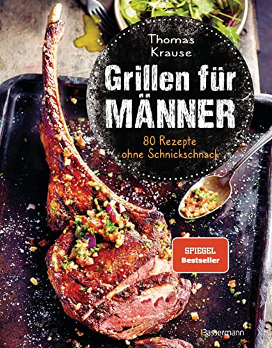 Grillen für Männer - 80 Rezepte ohne Schnickschnack