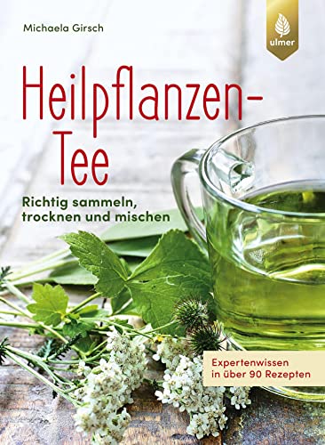 Heilpflanzen-Tee: Richtig sammeln, trocknen und mischen