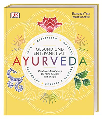 Gesund und entspannt mit Ayurveda: Praktische Anleitung für mehr Balance und Energie - Yoga, Meditation, Massage, Ernährung, Kräuter & Gewürze