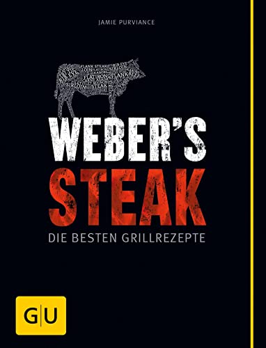 Weber's Grillbibel - Steaks: Die besten Grillrezepte