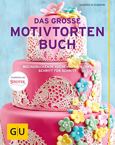 Das große Motivtortenbuch: Beeindruckende Kuchenkunstwerke Schritt für Schritt (GU Backen)