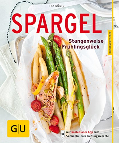 Spargel: Stangenweise Frühlingsglück (GU Küchenratgeber Classics)