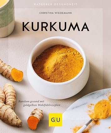 Kurkuma: Rundum gesund mit goldgelben Wohlfühlrezepten