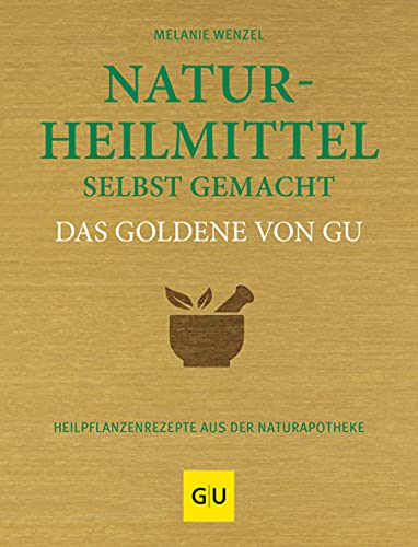 Naturheilmittel selbst gemacht Das Goldene von GU: Heilpflanzenrezepte aus der Naturapotheke (GU Die goldene Reihe)