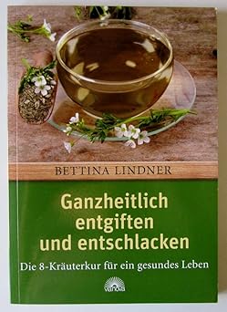 Ganzheitlich entgiften und entschlacken: Die 8-Kräuterkur für ein gesundes Leben