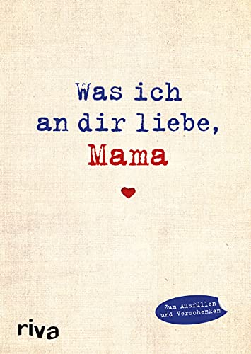 Was ich an dir liebe, Mama: Eine originelle Liebeserklärung zum Ausfüllen und Verschenken. Das perfekte Geschenk/Geschenkidee für Muttertag, Weihnachten und Geburtstag