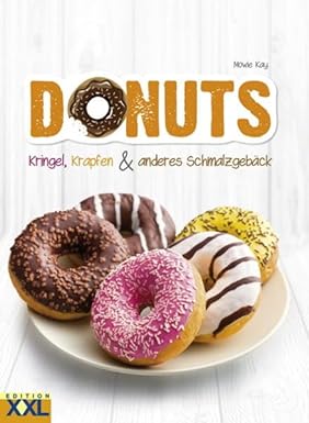 Donuts: Kringel, Krapfen & anderes Schmalzgebäck. 50 köstliche Rezepte it Schritt-für-Schritt-Anleitungen und 200 schönen Fotografien