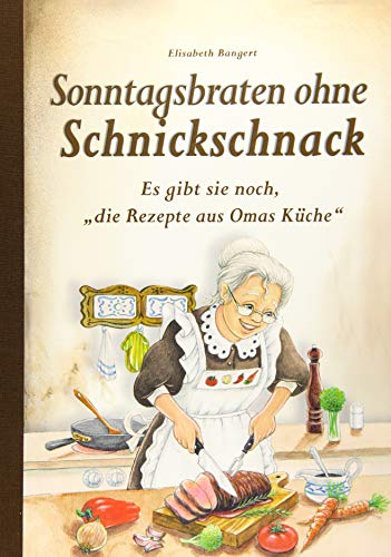 Sonntagsbraten ohne Schnickschnack: Es gibt sie noch, "die Rezepte aus Omas Küche"