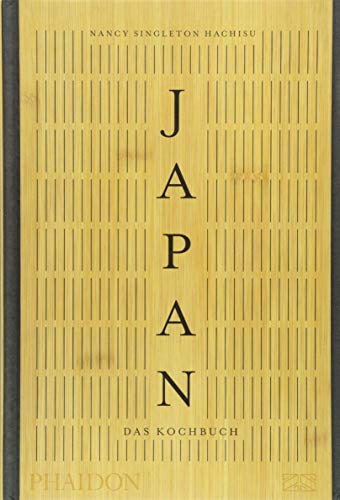 Japan – Das Kochbuch: Mit über 400 authentischen Rezepten die kulinarische Vielfalt Japans entdecken