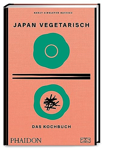 Japan vegetarisch – Das Kochbuch: Mit über 250 authentischen vegetarischen Rezepten die grüne Seite der japanischen Küche genießen
