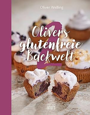 Olivers glutenfreie Backwelt Band 2: Genuss ohne Gluten