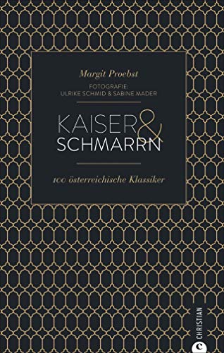 Kaiser & Schmarrn. 100 österreichische Klassiker von Backhendl bis Marillenknödel