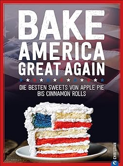 USA Backbuch: Bake America Great Again