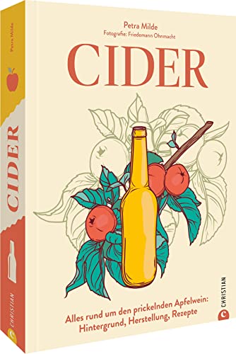 Weinguide – Cider: Alles rund um den prickelnden Apfelwein: Hintergrund, Herstellung, Rezepte. Sorten testen, Winzer kennenlernen. Gewinner des Deutschen Kochbuchpreises 2023