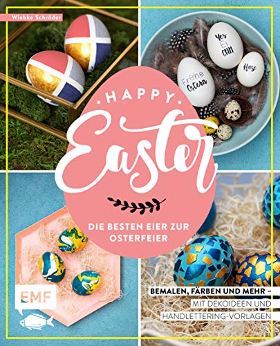 Happy Easter – Die besten Eier zur Osterfeier: Bemalen, färben und mehr – Mit Dekoideen und Handlettering-Vorlagen
