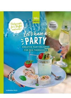 Let's have a PARTY: Kreative Partyrezepte für den Thermomix