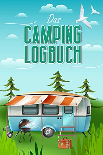 Das Camping Logbuch: Der ideale Ort für alle Erfahrungen, Informationen und Erinnerungen deiner Reise. (Reisen)