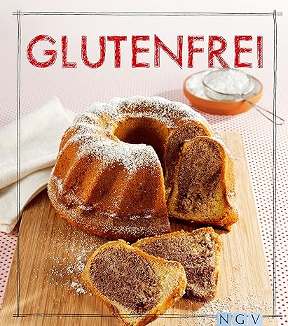 Glutenfrei - Das Backbuch: Brot & Brötchen, Kuchen, Torten, Gebäck und Herzhaftes (Iss Dich gesund!)