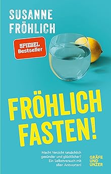 Fröhlich fasten: Macht Verzicht tatsächlich gesünder und glücklicher? Ein Selbstversuch mit Antworten! (Gräfe und Unzer Einzeltitel)