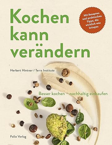 Kochen kann verändern!: Besser kochen - nachhaltig einkaufen