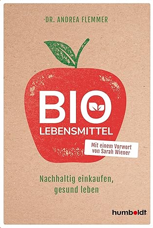 Bio-Lebensmittel: Nachhaltig einkaufen, gesund leben