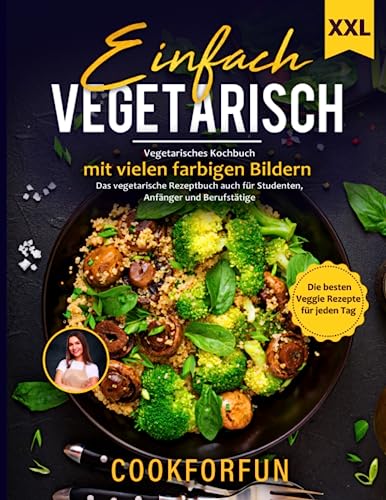 Einfach Vegetarisch: XXL Vegetarisches Kochbuch