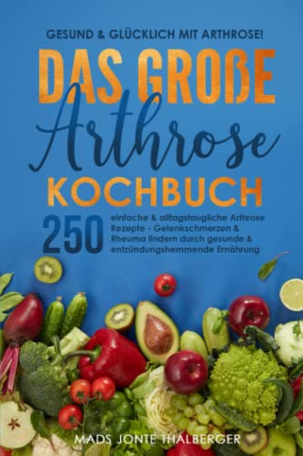 Kochbuch: Gesund & glücklich mit Arthrose!