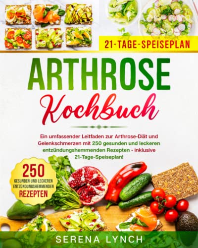 Arthrose Kochbuch: Ein umfassender Leitfaden zur Arthrose-Diät