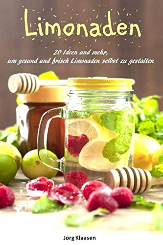 20 Ideen und mehr, um gesund und frisch Limonaden selbst zu gestalten