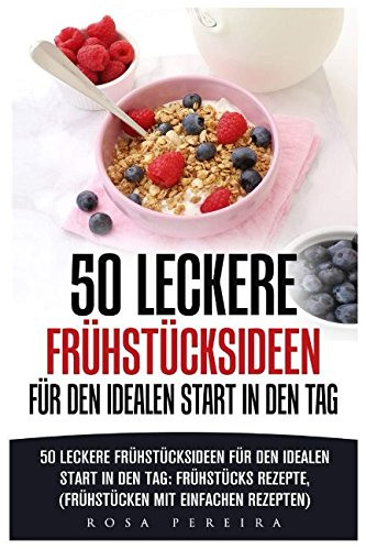 50 leckere Frühstücksideen für den idealen Start in den Tag